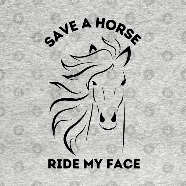 Save A Horse Ride My Face by bymetrend